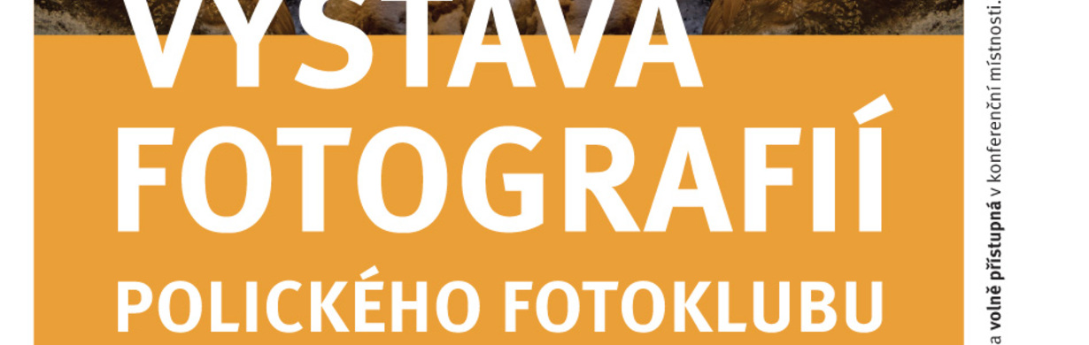 Výstava fotografií POLICKÉHO FOTOKLUBU