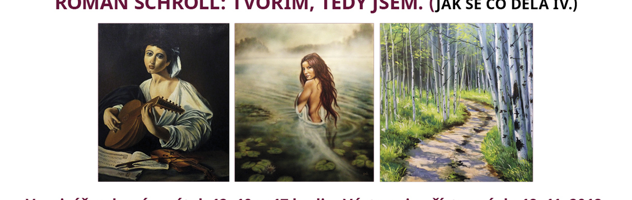 Výstava - Výstava Roman Schroll: tvořím, tedy jsem. Jak se co dělá IV.