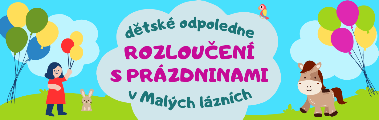 ROZLOUČENÍ S PRÁZDNINAMI - dětské odpoledne v Malých lázních