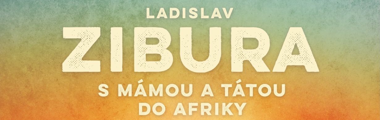 L. Zibura – S mámou a tátou do Afriky