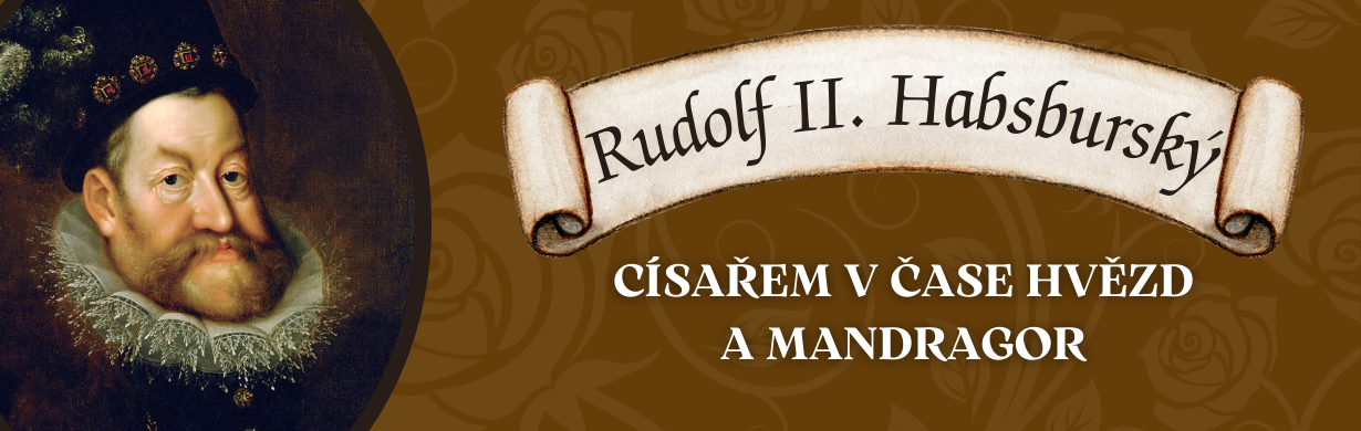 RUDOLF II. HABSBURSKÝ - Císařem v čase hvězd a mandragor