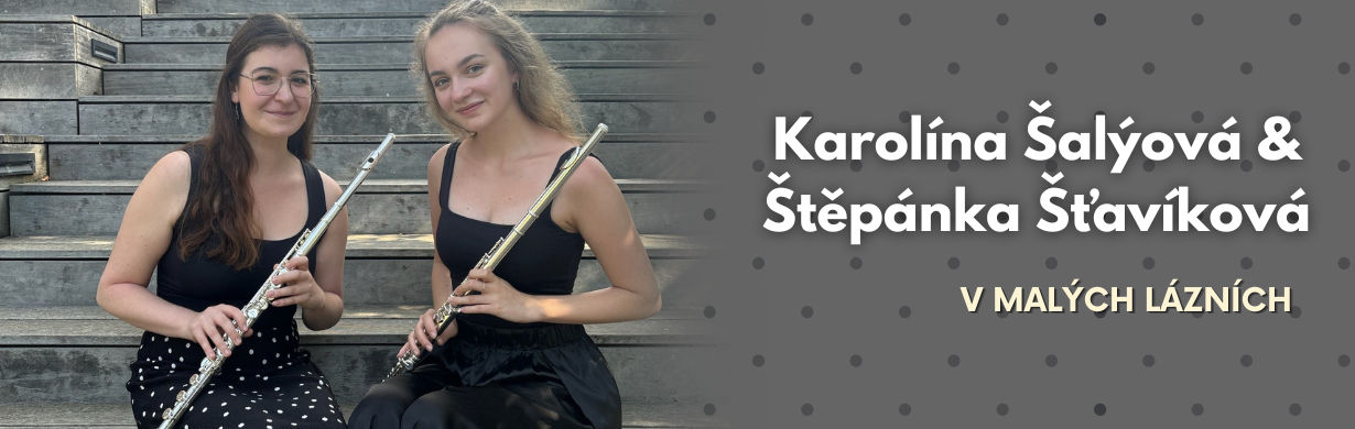 Koncert Karolíny Šalýové & Štěpánky Šťavíkové v Malých lázních