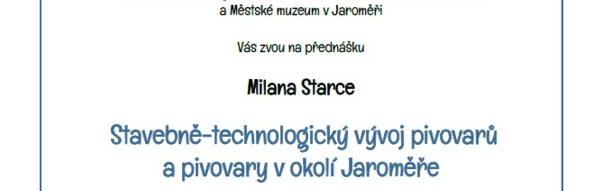 Přednáška z cyklu Mezi řádky: Stavebně technologický vývoji pivovarů a pivovary v okolí Jaroměře