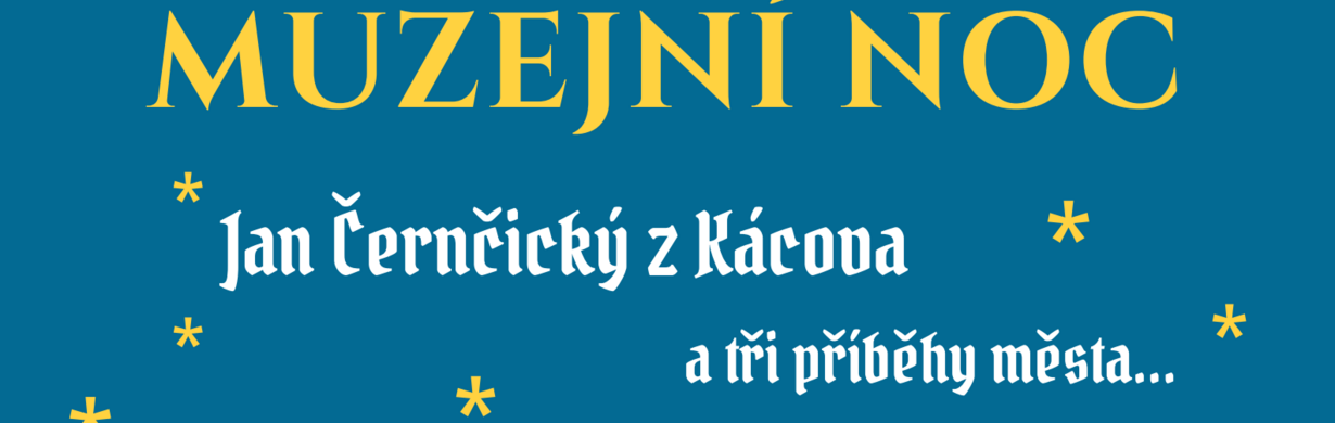 Muzejní noc s Janem Černčickým z Kácova